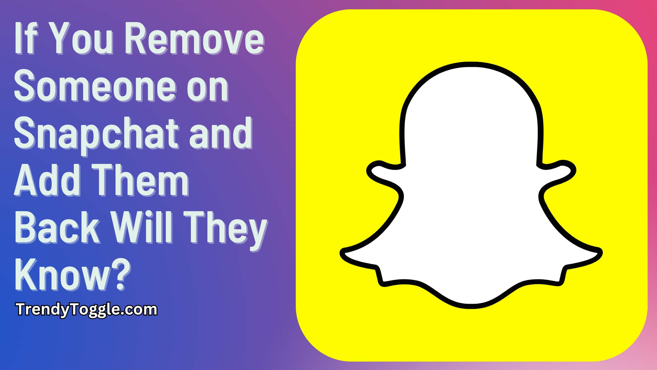 if you remove someone on snapchat and add them back will they know